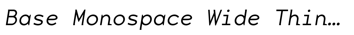 Base Monospace Wide Thin Italic